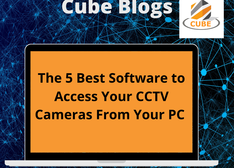 The 5 Best Software to Access Your CCTV Cameras From Your PC