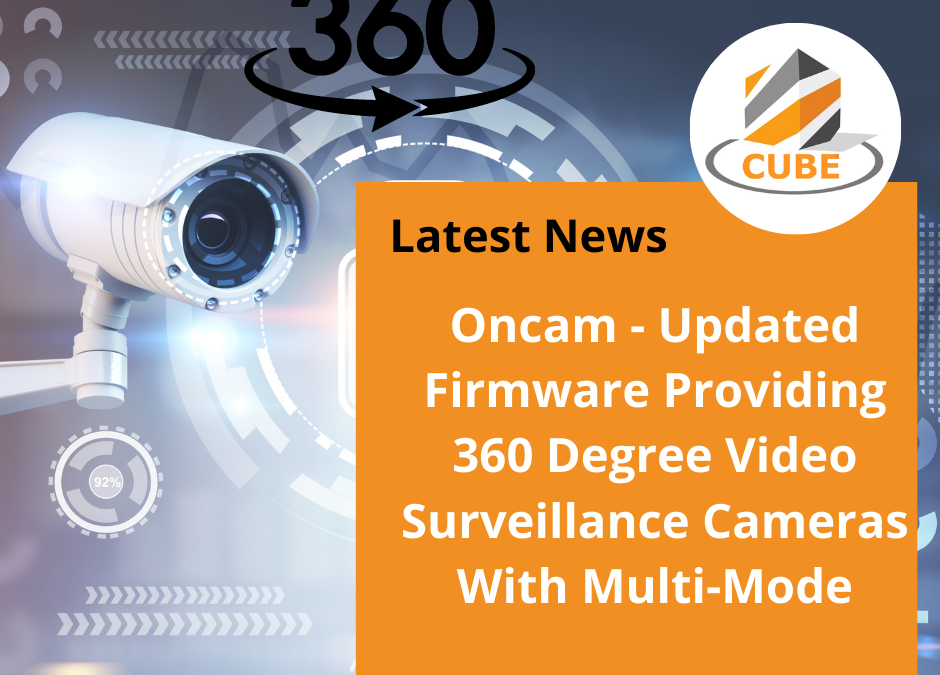 Oncam – Updated Firmware Providing 360 Degree Video Surveillance Cameras With Multi-Mode